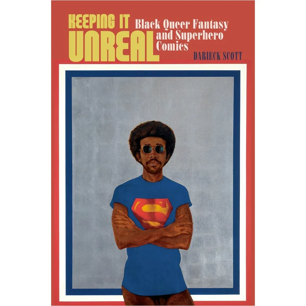 Keeping It Unreal - Black Queer Fantasy and Superhero Comics Book